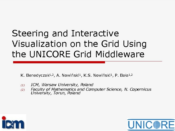Steering and Interactive Visualization on the Grid Using the UNICORE Grid Middleware K. Benedyczak
