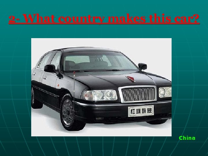 2 - What country makes this car? China 