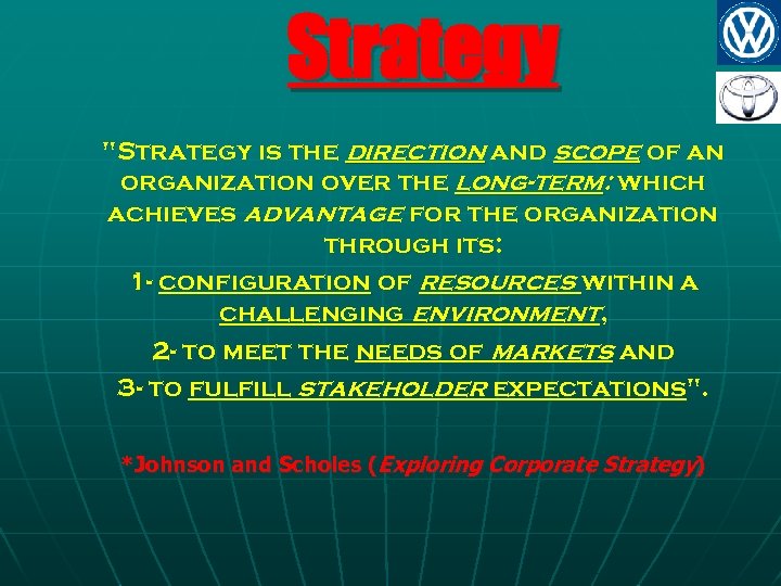Strategy "Strategy is the direction and scope of an organization over the long-term: which