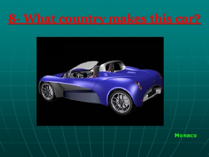 8 - What country makes this car? Monaco 