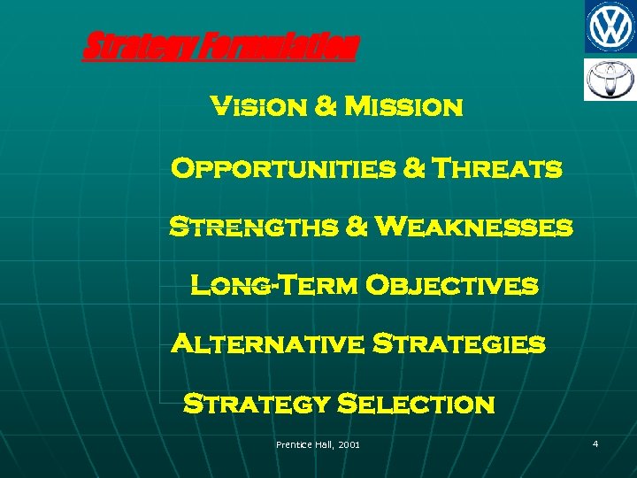 Strategy Formulation Vision & Mission Opportunities & Threats Strengths & Weaknesses Long-Term Objectives Alternative