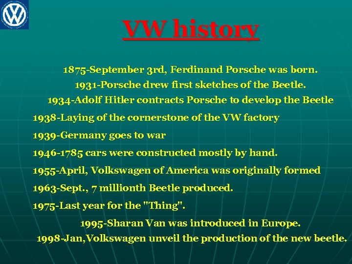 VW history 1875 -September 3 rd, Ferdinand Porsche was born. 1931 -Porsche drew first