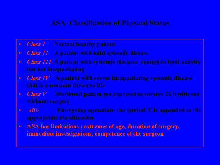 ASA- Classification of Physical Status • Class 1 Normal healthy patient • Class 11