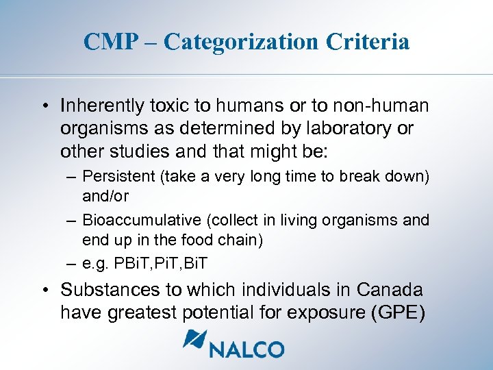 CMP – Categorization Criteria • Inherently toxic to humans or to non-human organisms as