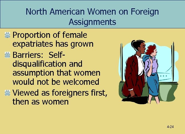 North American Women on Foreign Assignments Proportion of female expatriates has grown Barriers: Selfdisqualification