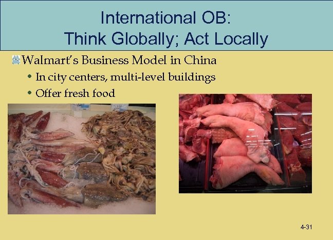 International OB: Think Globally; Act Locally Walmart’s Business Model in China • In city