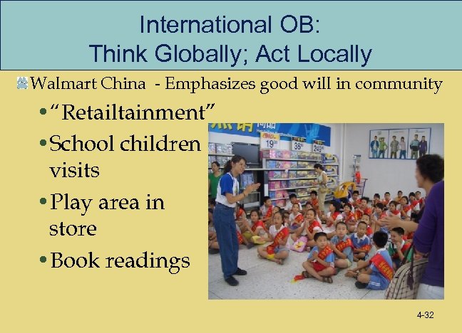 International OB: Think Globally; Act Locally Walmart China - Emphasizes good will in community