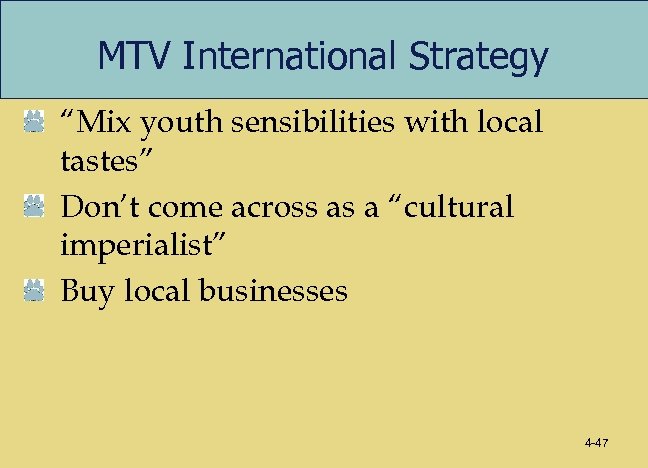 MTV International Strategy “Mix youth sensibilities with local tastes” Don’t come across as a