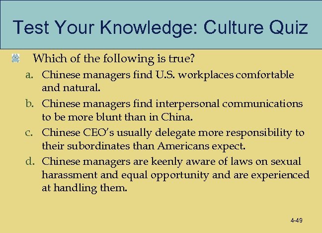 Test Your Knowledge: Culture Quiz Which of the following is true? a. Chinese managers