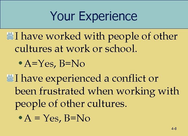 Your Experience I have worked with people of other cultures at work or school.