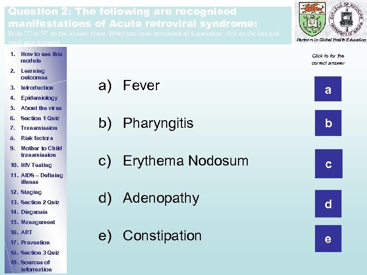 Question 2: The following are recognised manifestations of Acute retroviral syndrome: Write “T” or