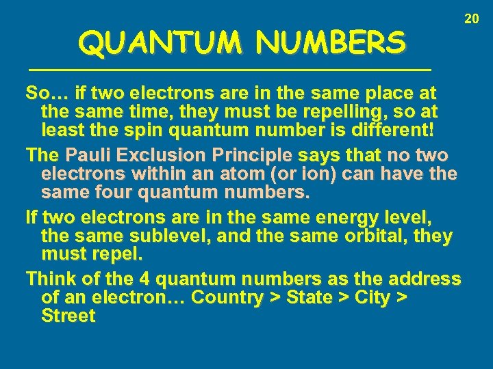 QUANTUM NUMBERS So… if two electrons are in the same place at the same