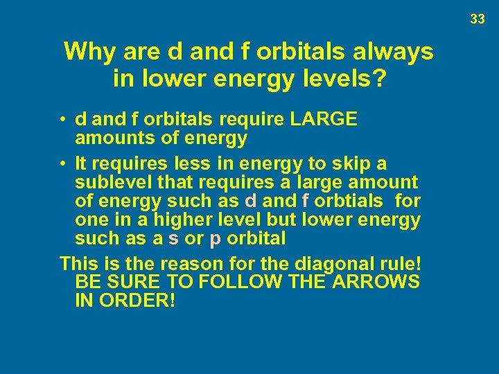 33 Why are d and f orbitals always in lower energy levels? • d
