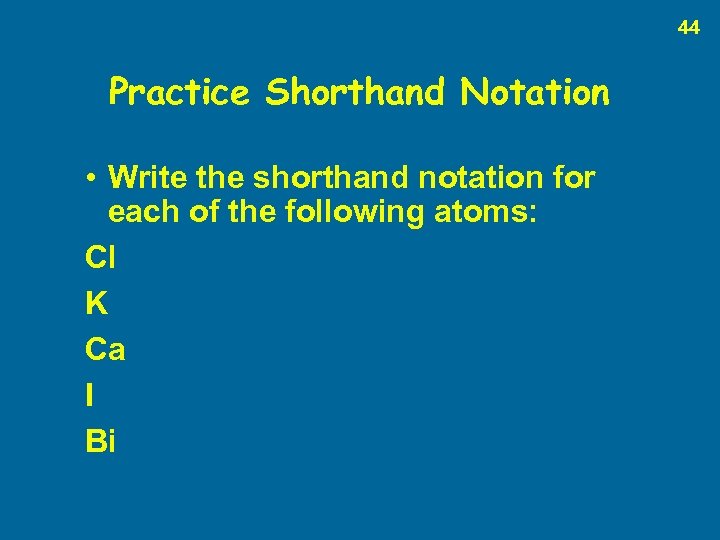 44 Practice Shorthand Notation • Write the shorthand notation for each of the following