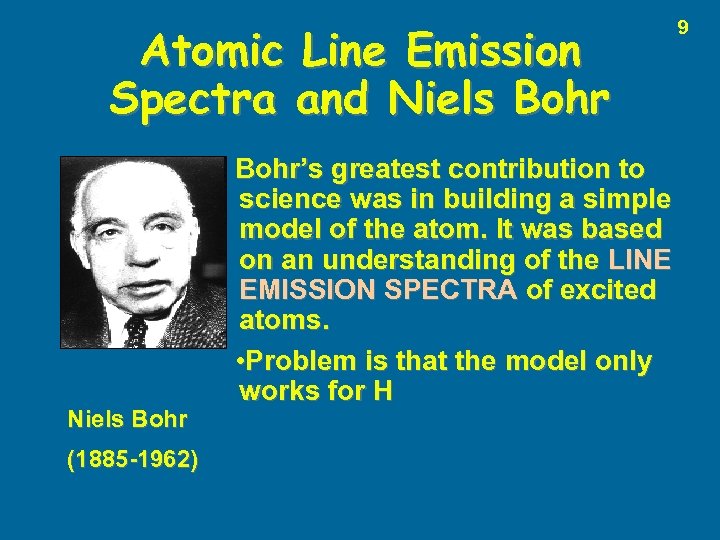 Atomic Line Emission Spectra and Niels Bohr (1885 -1962) Bohr’s greatest contribution to science