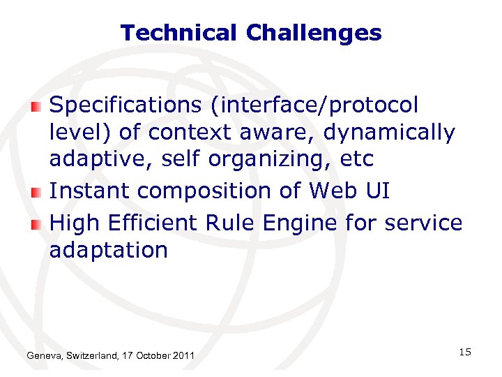 Technical Challenges Specifications (interface/protocol level) of context aware, dynamically adaptive, self organizing, etc Instant