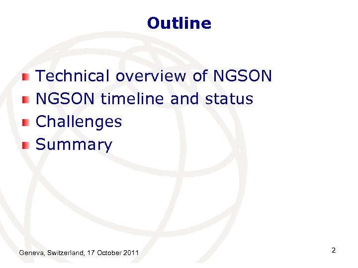 Outline Technical overview of NGSON timeline and status Challenges Summary Geneva, Switzerland, 17 October