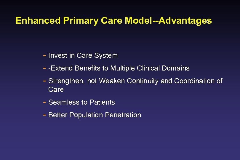 Enhanced Primary Care Model--Advantages - Invest in Care System - -Extend Benefits to Multiple