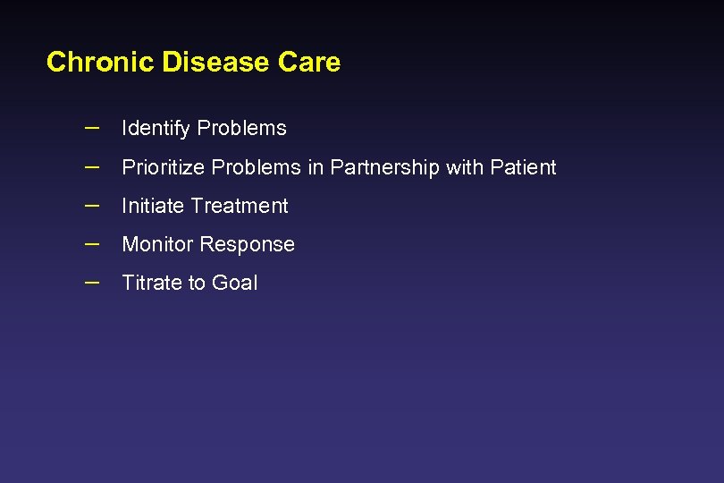 Chronic Disease Care – – – Identify Problems Prioritize Problems in Partnership with Patient