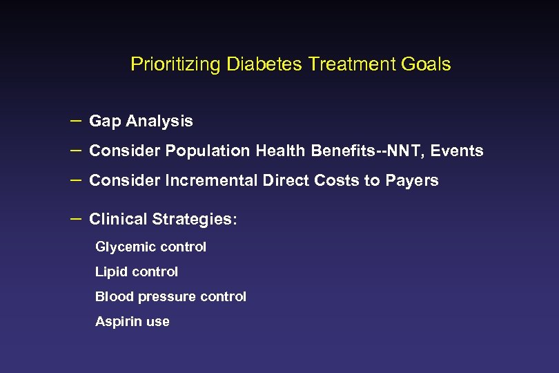 Prioritizing Diabetes Treatment Goals – Gap Analysis – Consider Population Health Benefits--NNT, Events –