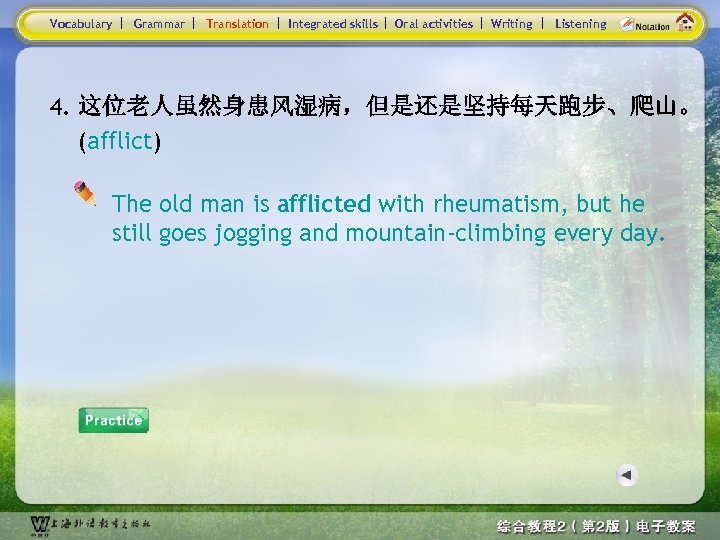 Vocabulary Grammar Translation Integrated skills Oral activities Writing Listening 4. 这位老人虽然身患风湿病，但是还是坚持每天跑步、爬山。 (afflict) The old