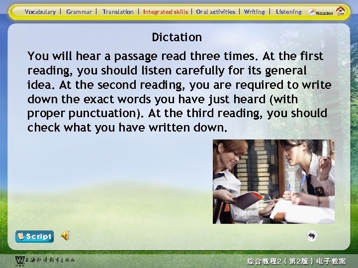 Vocabulary Grammar Translation Integrated skills Oral activities Writing Listening Dictation You will hear a