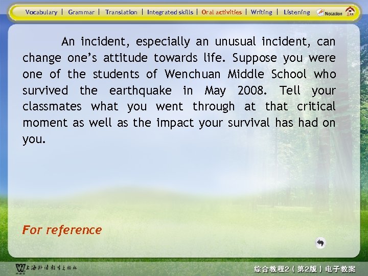 Vocabulary Grammar Translation Integrated skills Oral activities Writing Listening An incident, especially an unusual