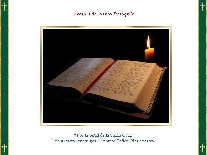 Lectura del Santo Evangelio † Por la señal de la Santa Cruz † de