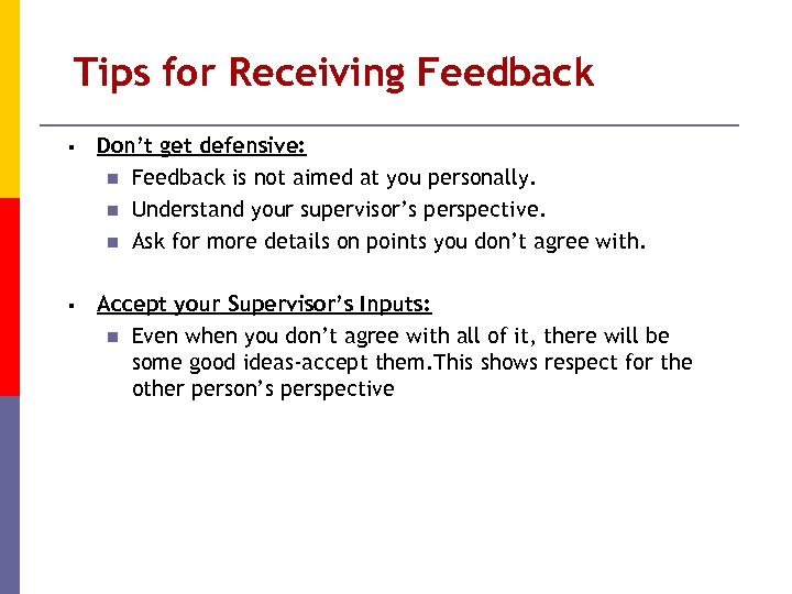 Tips for Receiving Feedback § Don’t get defensive: n Feedback is not aimed at