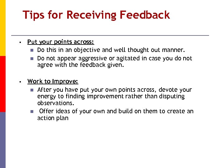 Tips for Receiving Feedback § Put your points across: n Do this in an