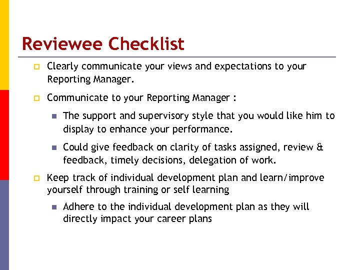 Reviewee Checklist p Clearly communicate your views and expectations to your Reporting Manager. p