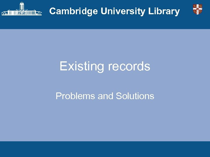 Cambridge University Library Existing records Problems and Solutions 