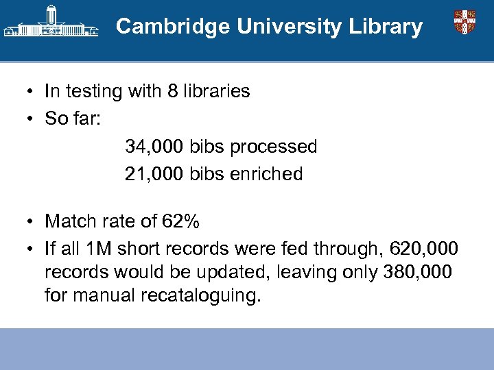 Cambridge University Library • In testing with 8 libraries • So far: 34, 000