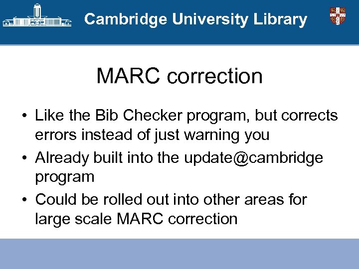Cambridge University Library MARC correction • Like the Bib Checker program, but corrects errors