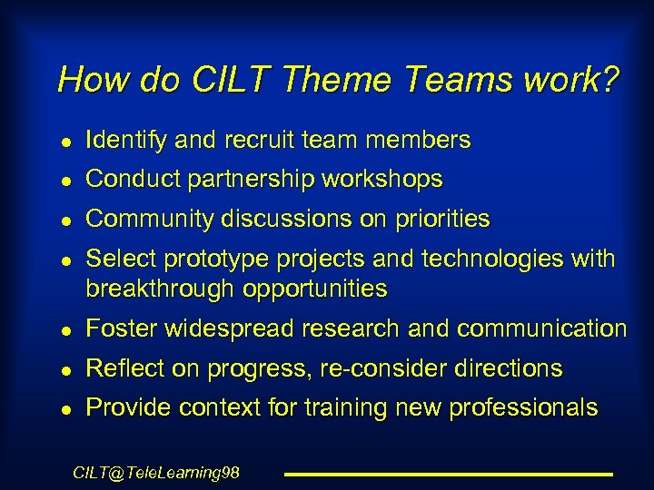 How do CILT Theme Teams work? l Identify and recruit team members l Conduct