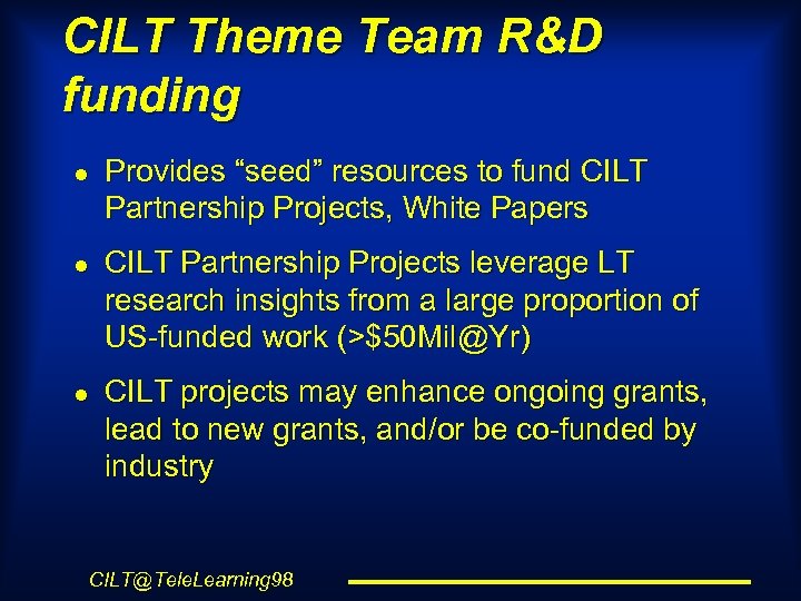 CILT Theme Team R&D funding l l l Provides “seed” resources to fund CILT