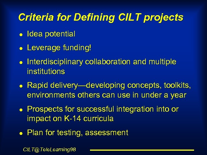 Criteria for Defining CILT projects l Idea potential l Leverage funding! l l Interdisciplinary