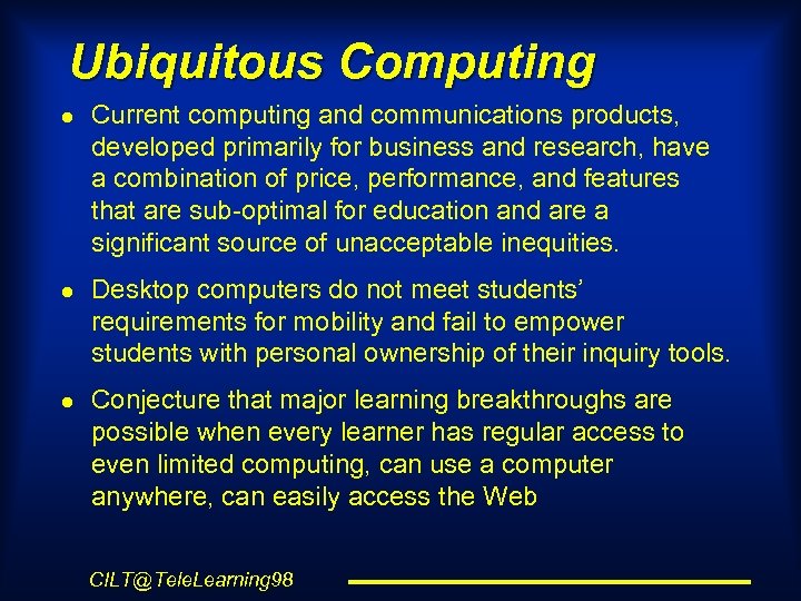 Ubiquitous Computing l l l Current computing and communications products, developed primarily for business