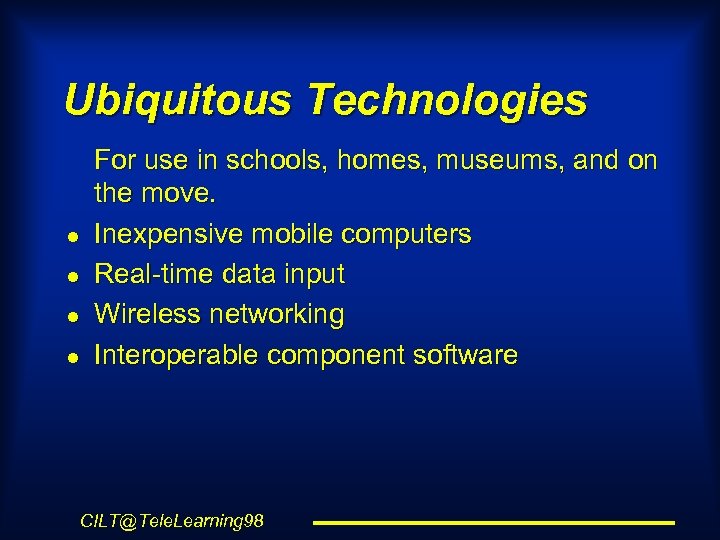 Ubiquitous Technologies l l For use in schools, homes, museums, and on the move.