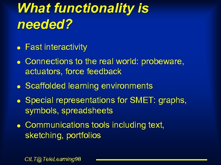 What functionality is needed? l l l Fast interactivity Connections to the real world: