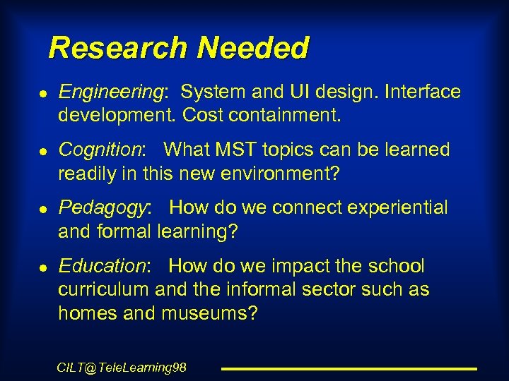 Research Needed l l Engineering: System and UI design. Interface development. Cost containment. Cognition: