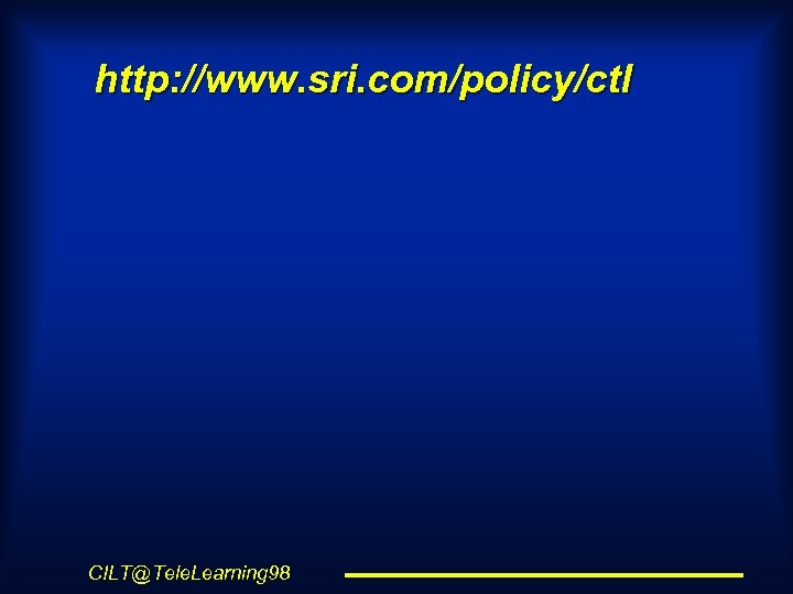 http: //www. sri. com/policy/ctl CILT@Tele. Learning 98 
