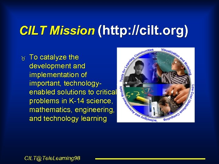 CILT Mission (http: //cilt. org) To catalyze the development and implementation of important, technologyenabled
