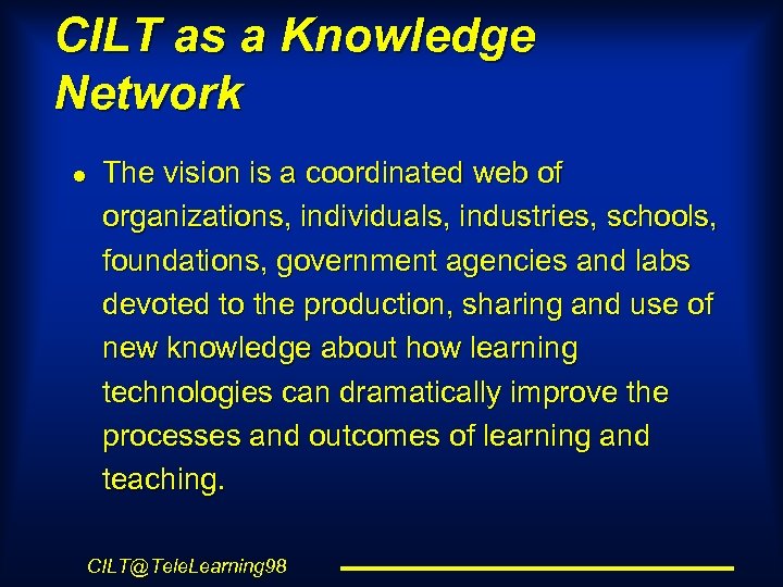 CILT as a Knowledge Network l The vision is a coordinated web of organizations,
