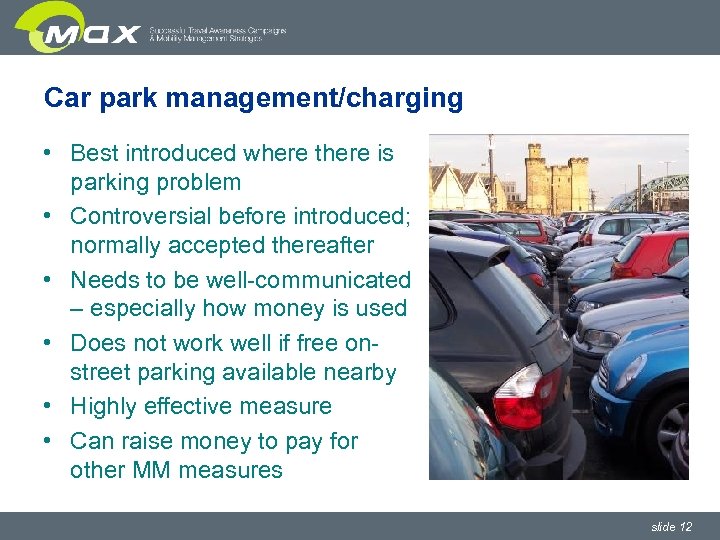 Car park management/charging • Best introduced where there is parking problem • Controversial before