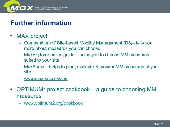 Further information • MAX project: – Compendium of Site-based Mobility Management (D 5)– tells