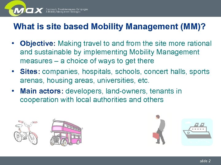 What is site based Mobility Management (MM)? • Objective: Making travel to and from