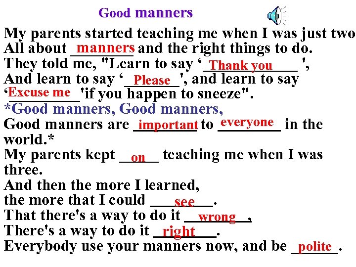 Good manners My parents started teaching me when I was just two manners All