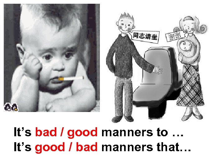 It’s bad / good manners to … It’s good / bad manners that… 