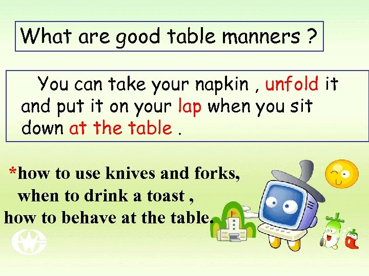 What are good table manners ? You can take your napkin , unfold it